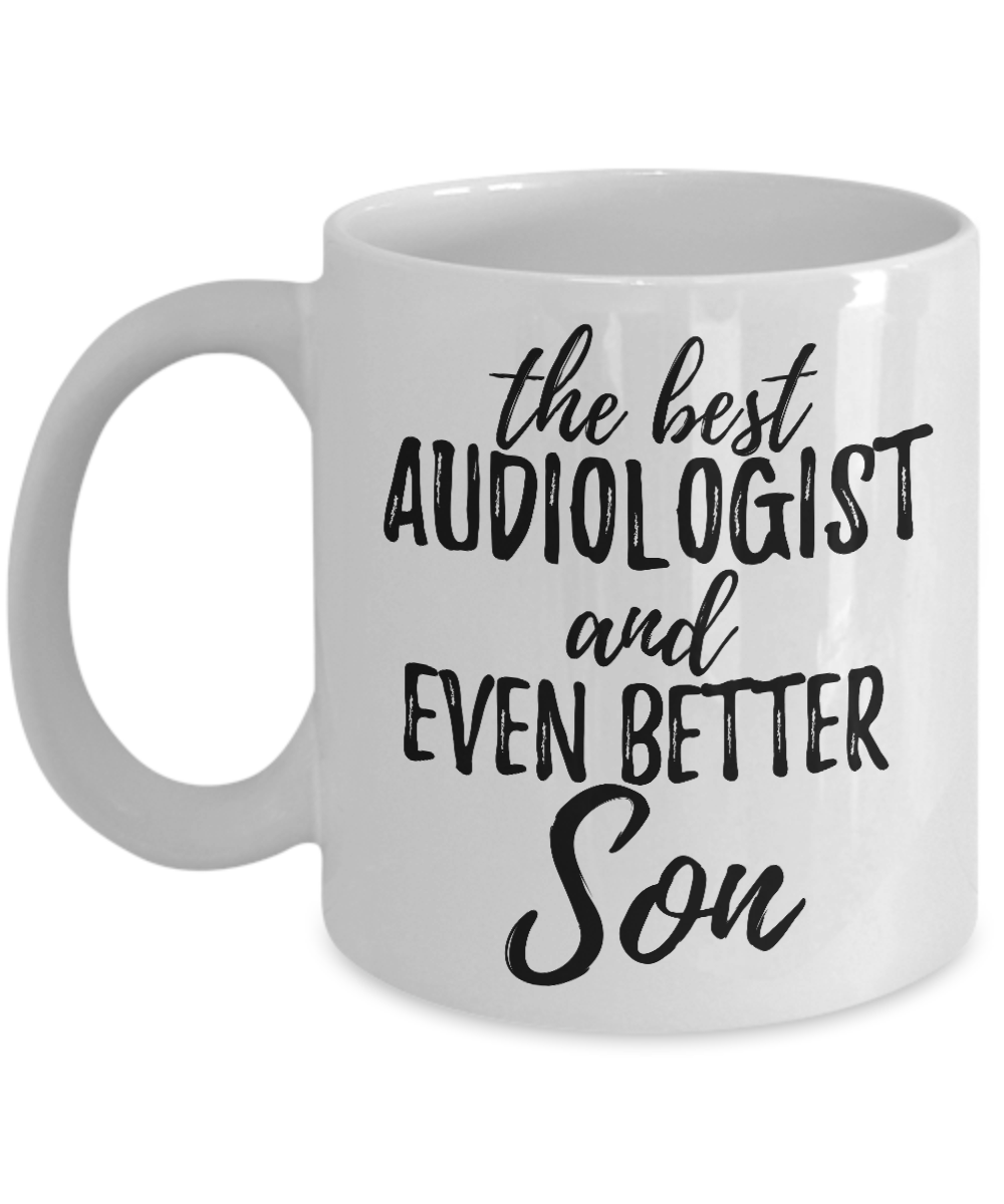 Audiologist Son Funny Gift Idea for Child Coffee Mug The Best And Even Better Tea Cup-Coffee Mug