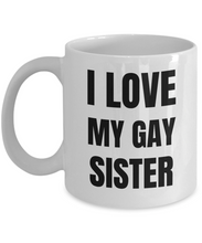 Load image into Gallery viewer, I Love My Gay Sister Mug Funny Gift Idea Novelty Gag Coffee Tea Cup-Coffee Mug
