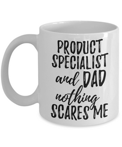 Product Specialist Dad Mug Funny Gift Idea for Father Gag Joke Nothing Scares Me Coffee Tea Cup-Coffee Mug