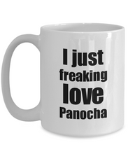 Load image into Gallery viewer, Panocha Lover Mug I Just Freaking Love Funny Gift Idea For Foodie Coffee Tea Cup-Coffee Mug