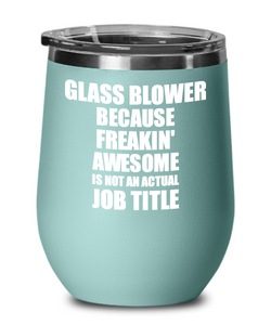 Funny Glass Blower Wine Glass Freaking Awesome Gift Coworker Office Gag Insulated Tumbler With Lid-Wine Glass