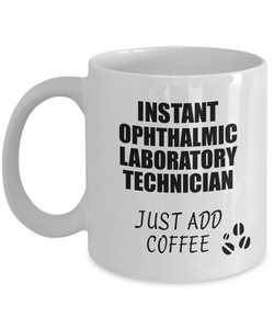 Ophthalmic Laboratory Technician Mug Instant Just Add Coffee Funny Gift Idea for Coworker Present Workplace Joke Office Tea Cup-Coffee Mug