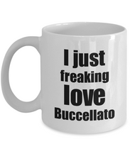 Load image into Gallery viewer, Buccellato Lover Mug I Just Freaking Love Funny Gift Idea For Foodie Coffee Tea Cup-Coffee Mug