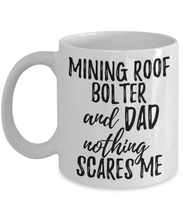 Load image into Gallery viewer, Mining Roof Bolter Dad Mug Funny Gift Idea for Father Gag Joke Nothing Scares Me Coffee Tea Cup-Coffee Mug