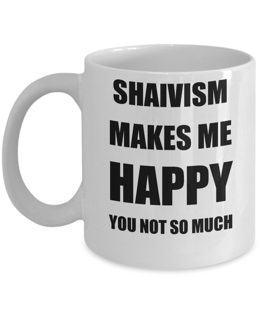 Shaivism Mug Lover Fan Funny Gift Idea Hobby Novelty Gag Coffee Tea Cup Makes Me Happy-Coffee Mug