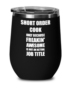 Funny Short Order Cook Wine Glass Freaking Awesome Gift Coworker Office Gag Insulated Tumbler With Lid-Wine Glass