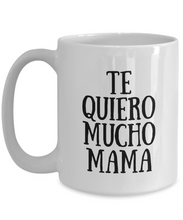 Load image into Gallery viewer, Te Quiero Mucho Mama Mug In Spanish Funny Gift Idea for Novelty Gag Coffee Tea Cup-[style]
