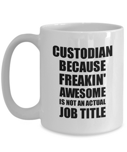 Custodian Mug Freaking Awesome Funny Gift Idea for Coworker Employee Office Gag Job Title Joke Coffee Tea Cup-Coffee Mug