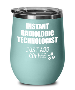 Funny Radiologic Technologist Wine Glass Saying Instant Just Add Coffee Gift Insulated Tumbler Lid-Wine Glass