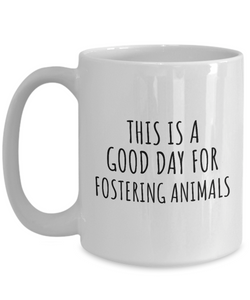 This Is A Good Day For Fostering Animals Mug Funny Gift Idea Hobby Lover Quote Fan Present Coffee Tea Cup-Coffee Mug