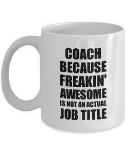 Coach Mug Freaking Awesome Funny Gift Idea for Coworker Employee Office Gag Job Title Joke Coffee Tea Cup-Coffee Mug