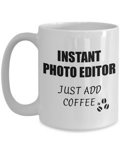 Photo Editor Mug Instant Just Add Coffee Funny Gift Idea for Corworker Present Workplace Joke Office Tea Cup-Coffee Mug