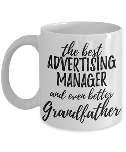 Advertising Manager Grandfather Funny Gift Idea for Grandpa Coffee Mug The Best And Even Better Tea Cup-Coffee Mug