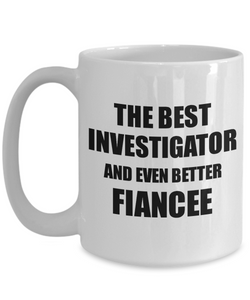 Investigator Fiancee Mug Funny Gift Idea for Her Betrothed Gag Inspiring Joke The Best And Even Better Coffee Tea Cup-Coffee Mug