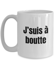 Load image into Gallery viewer, J&#39;suis a boutte Mug Quebec Swear In French Expression Funny Gift Idea for Novelty Gag Coffee Tea Cup-Coffee Mug