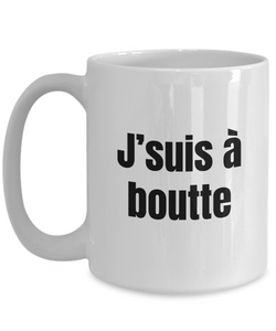 J'suis a boutte Mug Quebec Swear In French Expression Funny Gift Idea for Novelty Gag Coffee Tea Cup-Coffee Mug