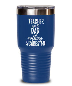 Funny Teacher Dad Tumbler Gift Idea for Father Gag Joke Nothing Scares Me Coffee Tea Insulated Cup With Lid-Tumbler