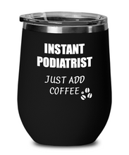Load image into Gallery viewer, Funny Podiatrist Wine Glass Saying Instant Just Add Coffee Gift Insulated Tumbler Lid-Wine Glass