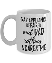 Load image into Gallery viewer, Gas Appliance Repairer Dad Mug Funny Gift Idea for Father Gag Joke Nothing Scares Me Coffee Tea Cup-Coffee Mug