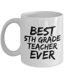 5th Grade Teacher Mug Best Ever Funny Gift Idea for Novelty Gag Coffee Tea Cup-[style]