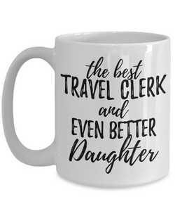 Travel Clerk Daughter Funny Gift Idea for Girl Coffee Mug The Best And Even Better Tea Cup-Coffee Mug
