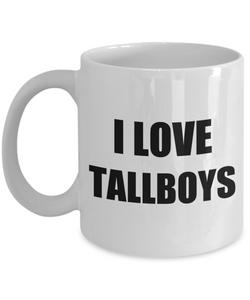 I Love Tallboys Mug Funny Gift Idea Novelty Gag Coffee Tea Cup-Coffee Mug