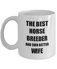 Load image into Gallery viewer, Horse Breeder Wife Mug Funny Gift Idea for Spouse Gag Inspiring Joke The Best And Even Better Coffee Tea Cup-Coffee Mug