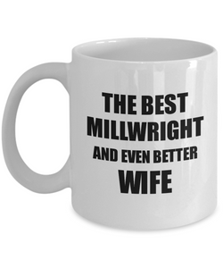 Millwright Wife Mug Funny Gift Idea for Spouse Gag Inspiring Joke The Best And Even Better Coffee Tea Cup-Coffee Mug