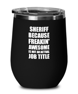 Funny Sheriff Wine Glass Freaking Awesome Gift Coworker Office Gag Insulated Tumbler With Lid-Wine Glass