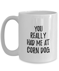 You Really Had Me At Corn Dog Mug Funny Food Lover Gift Idea Coffee Tea Cup-Coffee Mug