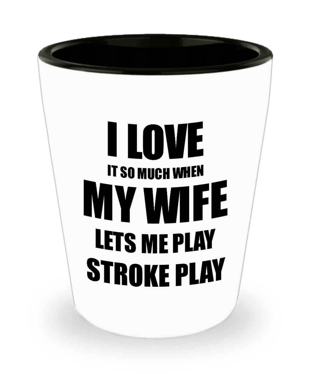 Stroke Play Shot Glass Funny Gift Idea For Husband I Love It When My Wife Lets Me Novelty Gag Sport Lover Joke Liquor Lover Alcohol 1.5 oz Shotglass-Shot Glass