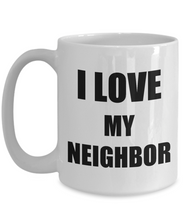 Load image into Gallery viewer, I Love My Neighbor Mug Funny Gift Idea Novelty Gag Coffee Tea Cup-Coffee Mug
