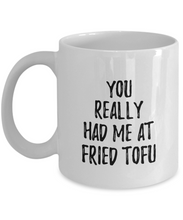 Load image into Gallery viewer, You Really Had Me At Fried Tofu Mug Funny Food Lover Gift Idea Coffee Tea Cup-Coffee Mug