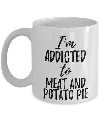 I'm Addicted to Meat And Potato Pie Mug Funny Food Lover Gift Coffee Tea Cup-Coffee Mug