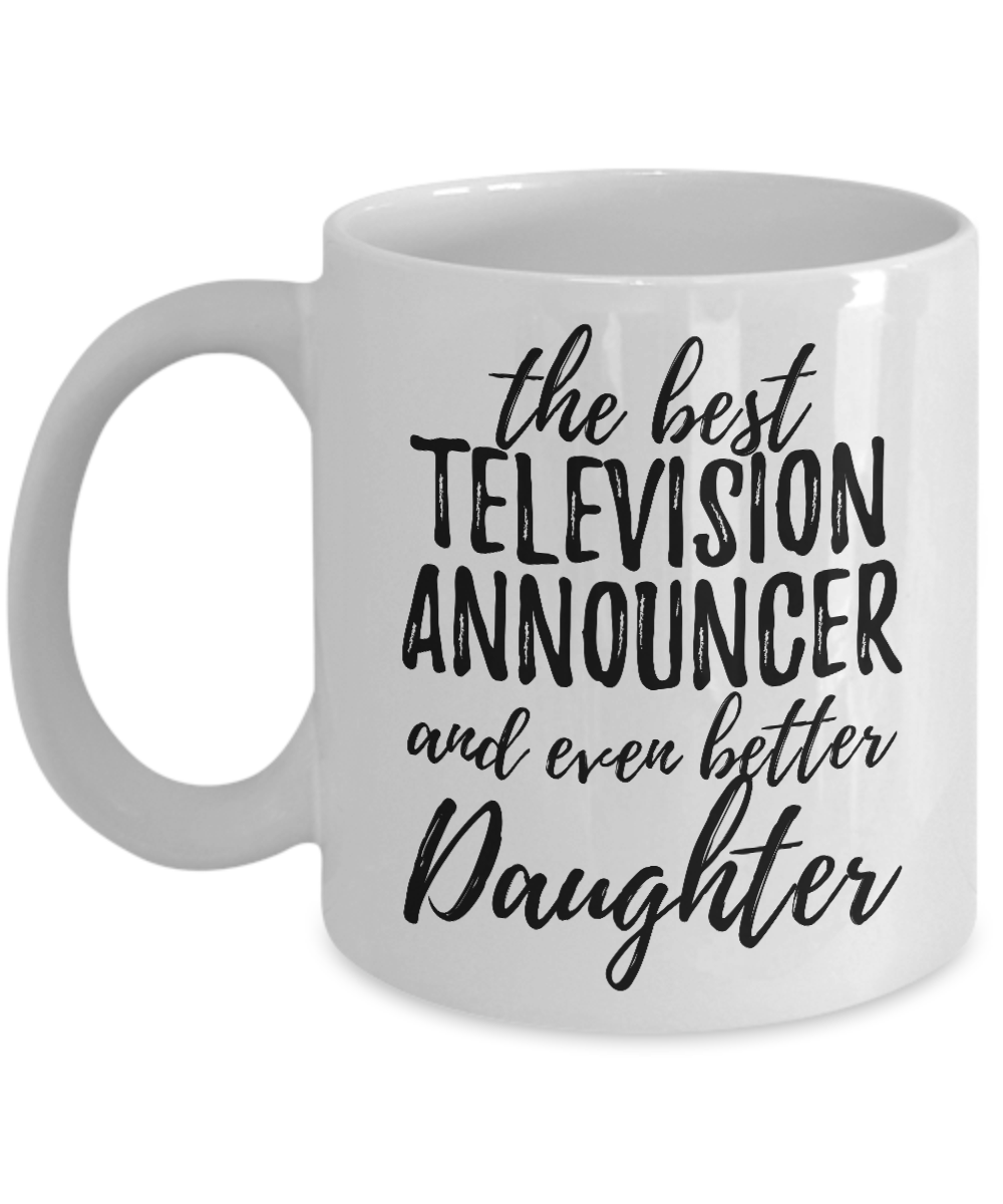 Television Announcer Daughter Funny Gift Idea for Girl Coffee Mug The Best And Even Better Tea Cup-Coffee Mug