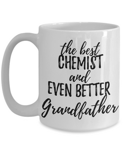 Chemist Grandfather Funny Gift Idea for Grandpa Coffee Mug The Best And Even Better Tea Cup-Coffee Mug
