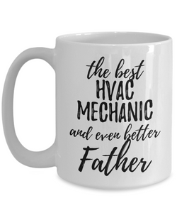 HVAC Mechanic Father Funny Gift Idea for Dad Coffee Mug The Best And Even Better Tea Cup-Coffee Mug