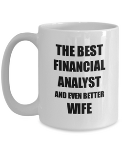 Financial Analyst Wife Mug Funny Gift Idea for Spouse Gag Inspiring Joke The Best And Even Better Coffee Tea Cup-Coffee Mug