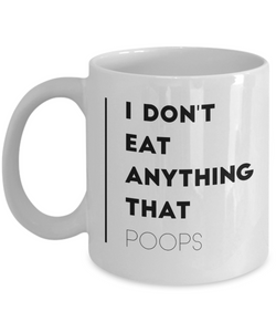 I don't eat anything that poops - Funny Vegan Coffee Mug-Coffee Mug