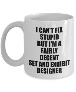 Set And Exhibit Designer Mug I Can't Fix Stupid Funny Gift Idea for Coworker Fellow Worker Gag Workmate Joke Fairly Decent Coffee Tea Cup-Coffee Mug