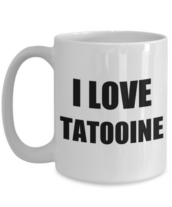 I Love Tatooine Mug Funny Gift Idea Novelty Gag Coffee Tea Cup-[style]