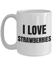 Load image into Gallery viewer, I Love Strawberries Mug Funny Gift Idea Novelty Gag Coffee Tea Cup-Coffee Mug