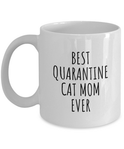 Best Quarantine Cat Mom Ever Mug Funny Pandemic Gift Quarantine Joke Self Isolation Gag Coffee Tea Cup-Coffee Mug
