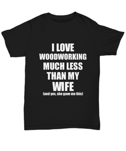 Woodworking Husband T-Shirt Valentine Gift Idea For My Hubby Unisex Tee-Shirt / Hoodie