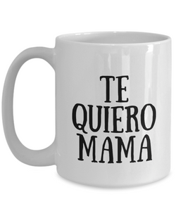 Te Quiero Mama Mug In Spanish Funny Gift Idea for Novelty Gag Coffee Tea Cup-[style]