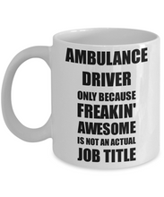 Load image into Gallery viewer, Ambulance Driver Mug Freaking Awesome Funny Gift Idea for Coworker Employee Office Gag Job Title Joke Coffee Tea Cup-Coffee Mug