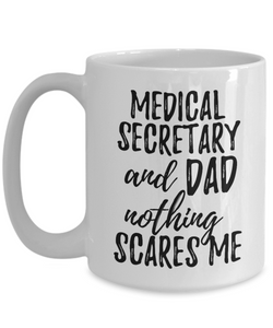 Medical Secretary Dad Mug Funny Gift Idea for Father Gag Joke Nothing Scares Me Coffee Tea Cup-Coffee Mug