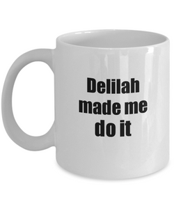 Delilah Made Me Do It Mug Funny Drink Lover Alcohol Addict Gift Idea Coffee Tea Cup-Coffee Mug