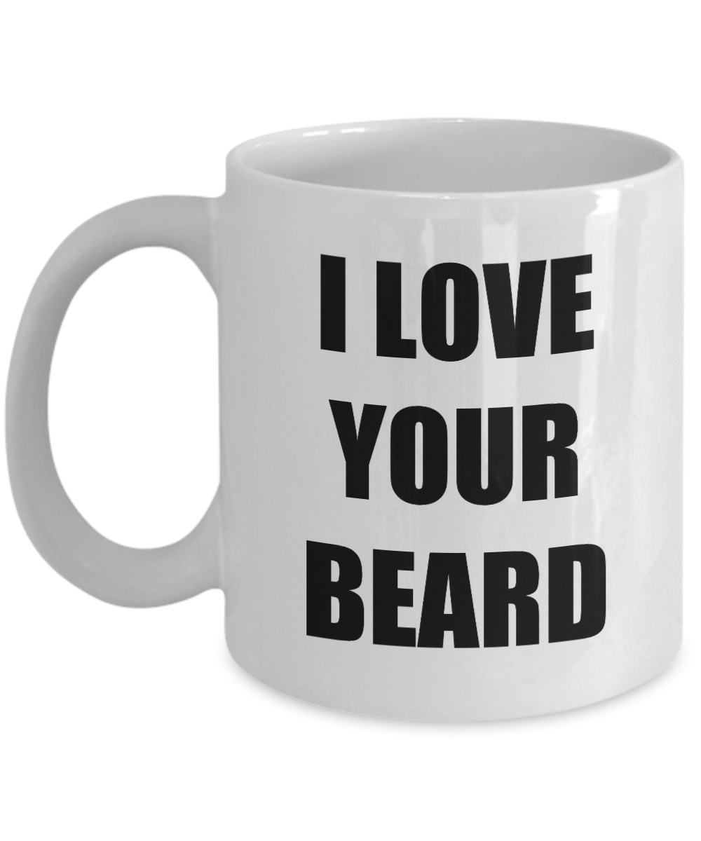 I Love Your Beard Mug Funny Gift Idea Novelty Gag Coffee Tea Cup-Coffee Mug