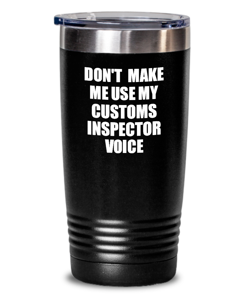 Funny Customs Inspector Tumbler Coworker Gift Gag Saying Don't Make Me Use My Voice Insulated with Lid Cup Voice-Tumbler